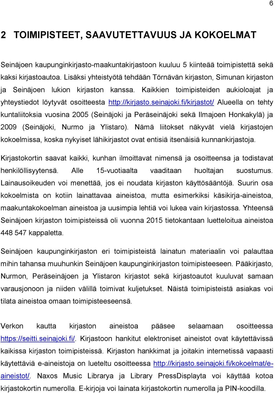 seinajoki.fi/kirjastot/ Alueella on tehty kuntaliitoksia vuosina 2005 (Seinäjoki ja Peräseinäjoki sekä Ilmajoen Honkakylä) ja 2009 (Seinäjoki, Nurmo ja Ylistaro).