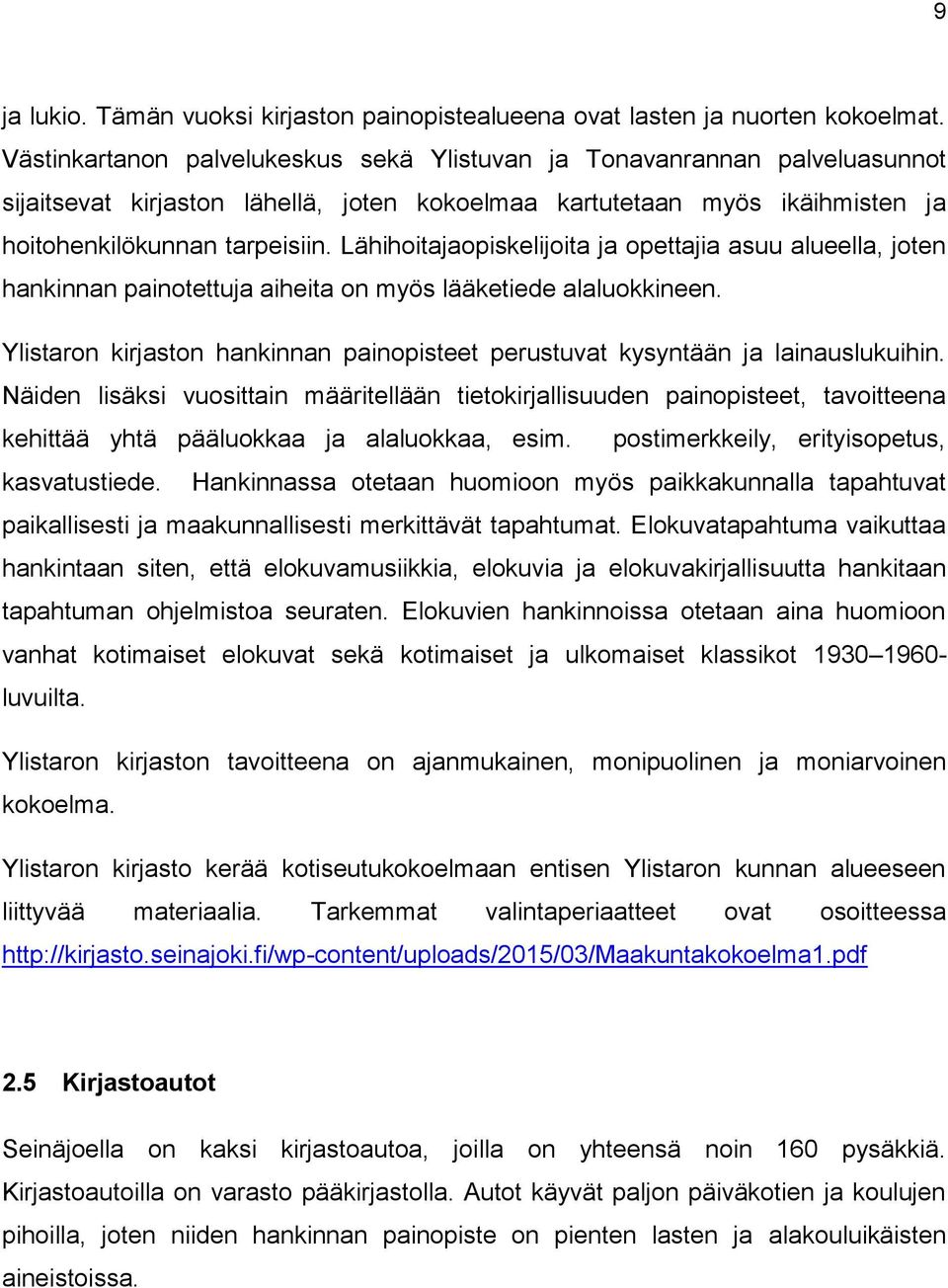 Lähihoitajaopiskelijoita ja opettajia asuu alueella, joten hankinnan painotettuja aiheita on myös lääketiede alaluokkineen.