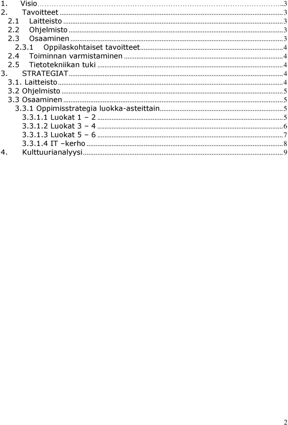.. 5 3.3 Osaaminen... 5 3.3.1 Oppimisstrategia luokka-asteittain... 5 3.3.1.1 Luokat 1 2... 5 3.3.1.2 Luokat 3 4.