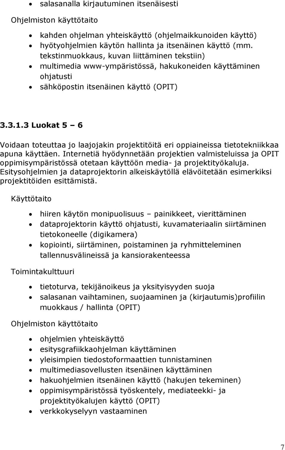 3 Luokat 5 6 Voidaan toteuttaa jo laajojakin projektitöitä eri oppiaineissa tietotekniikkaa apuna käyttäen.