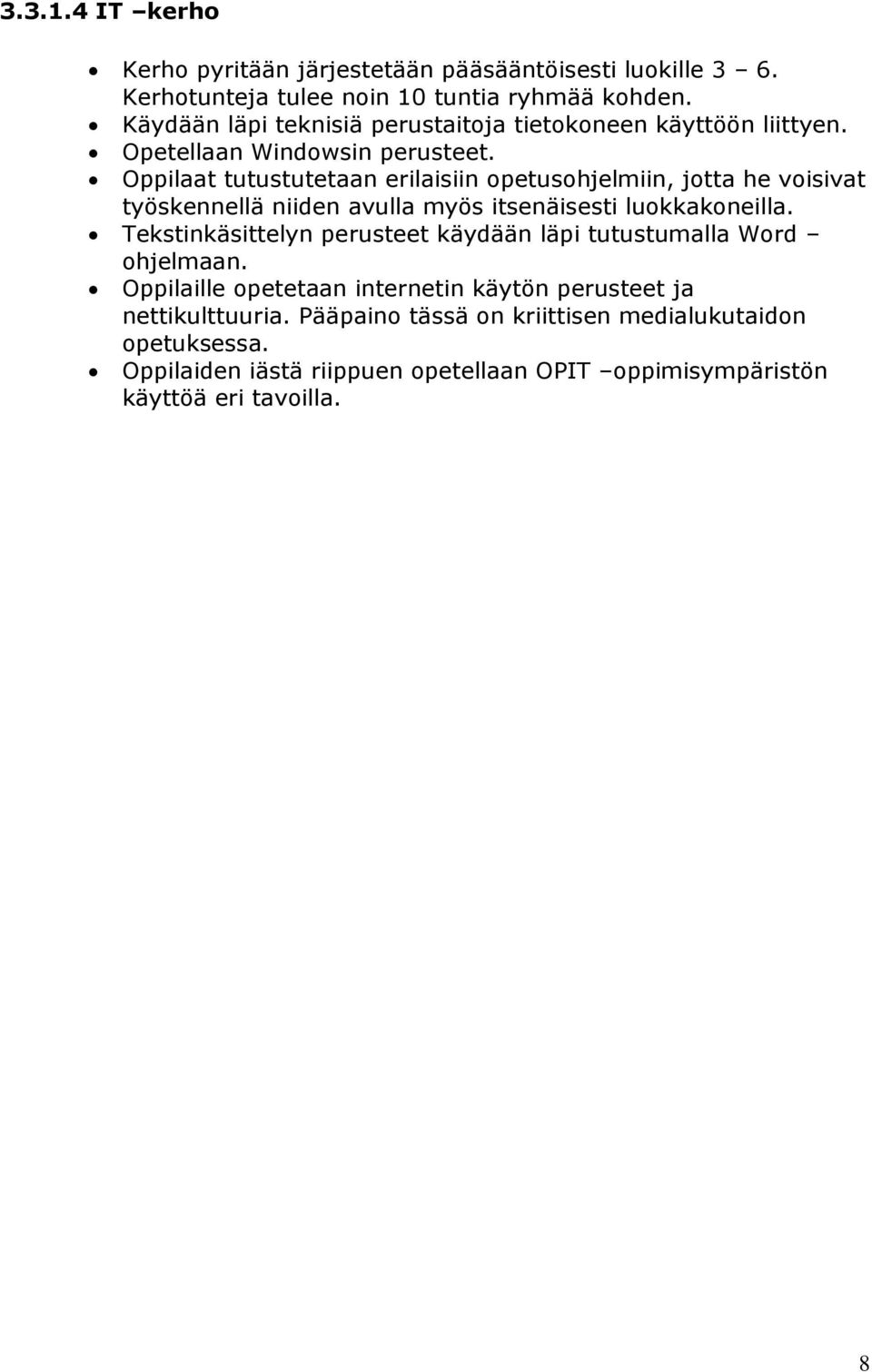 Oppilaat tutustutetaan erilaisiin opetusohjelmiin, jotta he voisivat työskennellä niiden avulla myös itsenäisesti luokkakoneilla.
