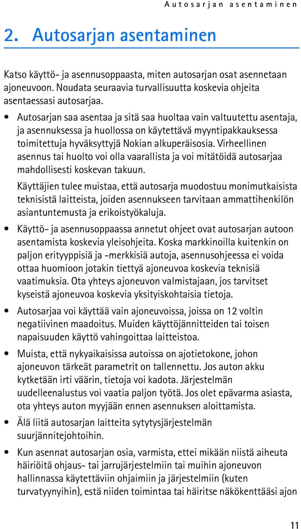 Autosarjan saa asentaa ja sitä saa huoltaa vain valtuutettu asentaja, ja asennuksessa ja huollossa on käytettävä myyntipakkauksessa toimitettuja hyväksyttyjä Nokian alkuperäisosia.