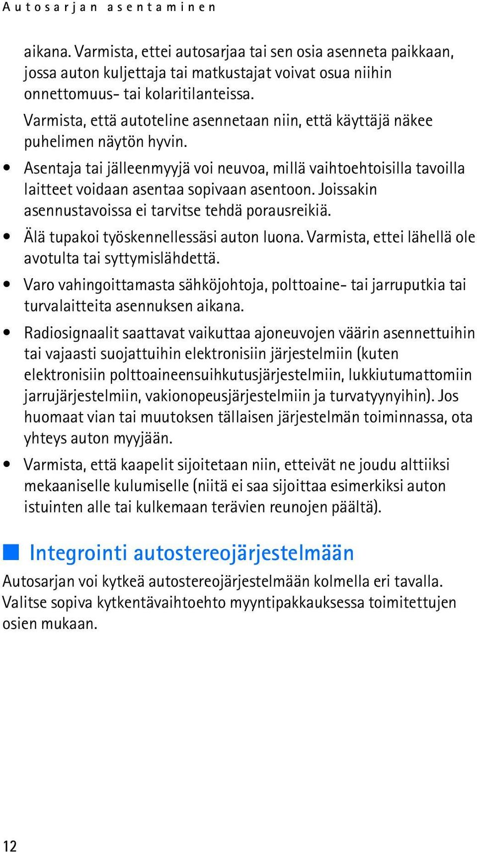 Joissakin asennustavoissa ei tarvitse tehdä porausreikiä. Älä tupakoi työskennellessäsi auton luona. Varmista, ettei lähellä ole avotulta tai syttymislähdettä.