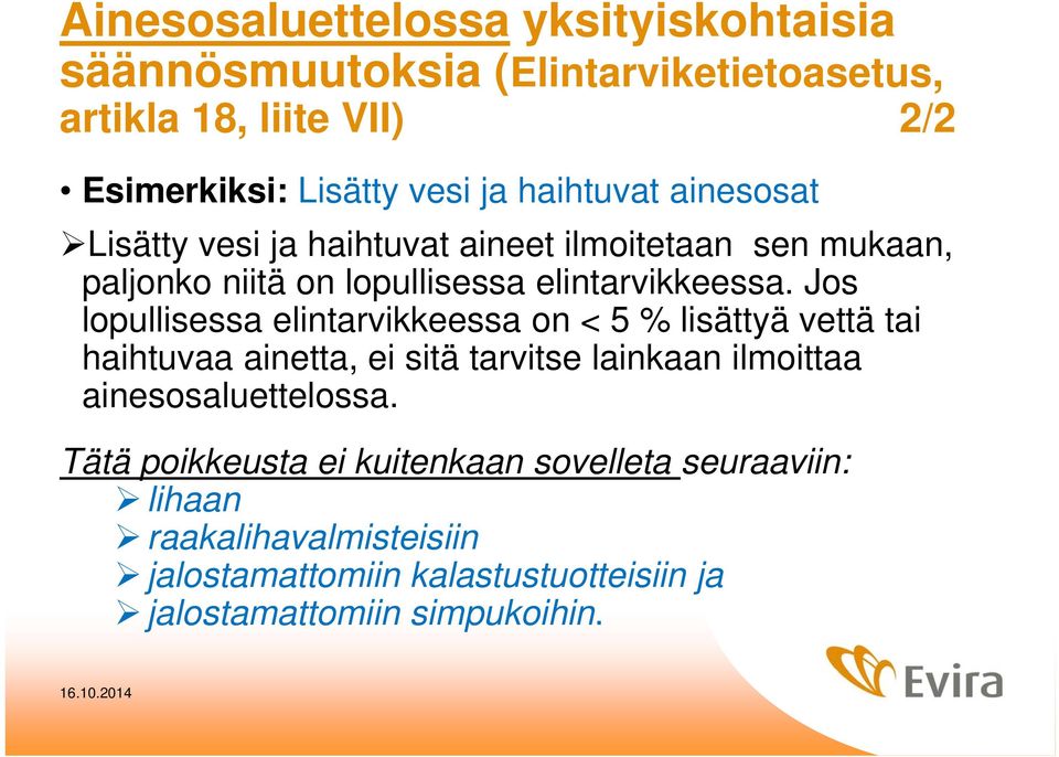 Jos lopullisessa elintarvikkeessa on < 5 % lisättyä vettä tai haihtuvaa ainetta, ei sitä tarvitse lainkaan ilmoittaa ainesosaluettelossa.