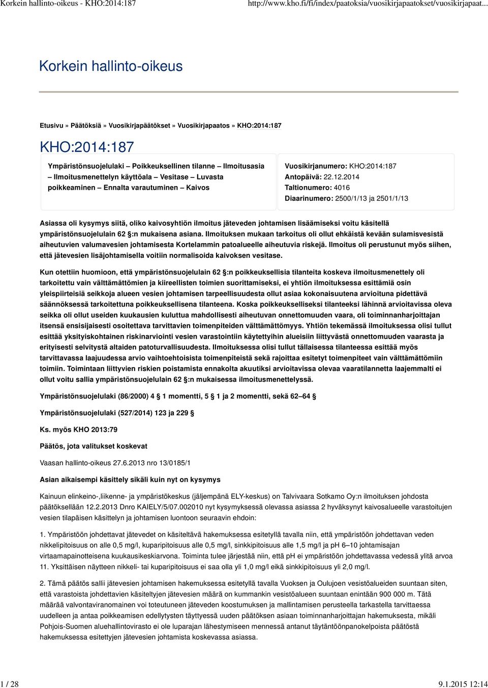 2014 Taltionumero: 4016 Diaarinumero: 2500/1/13 ja 2501/1/13 Asiassa oli kysymys siitä, oliko kaivosyhtiön ilmoitus jäteveden johtamisen lisäämiseksi voitu käsitellä ympäristönsuojelulain 62 :n