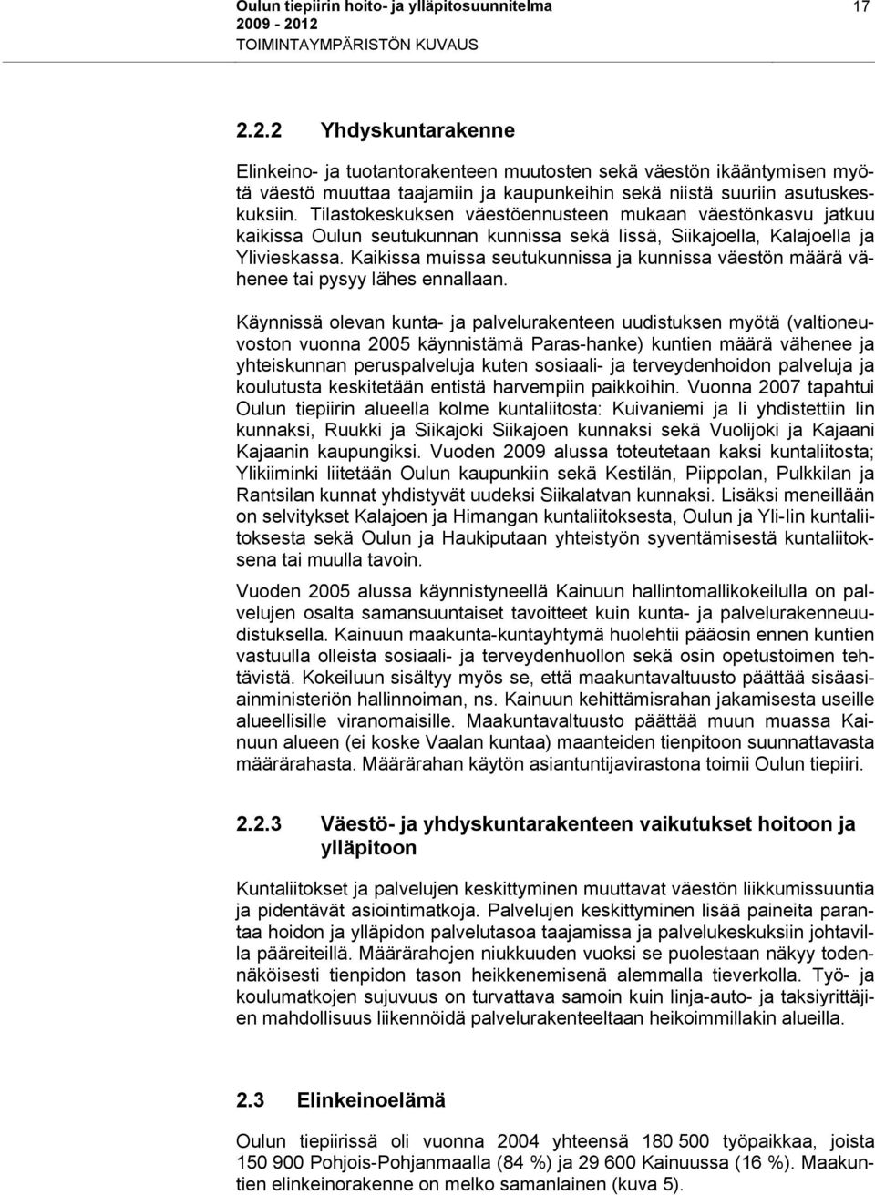 Tilastokeskuksen väestöennusteen mukaan väestönkasvu jatkuu kaikissa Oulun seutukunnan kunnissa sekä Iissä, Siikajoella, Kalajoella ja Ylivieskassa.