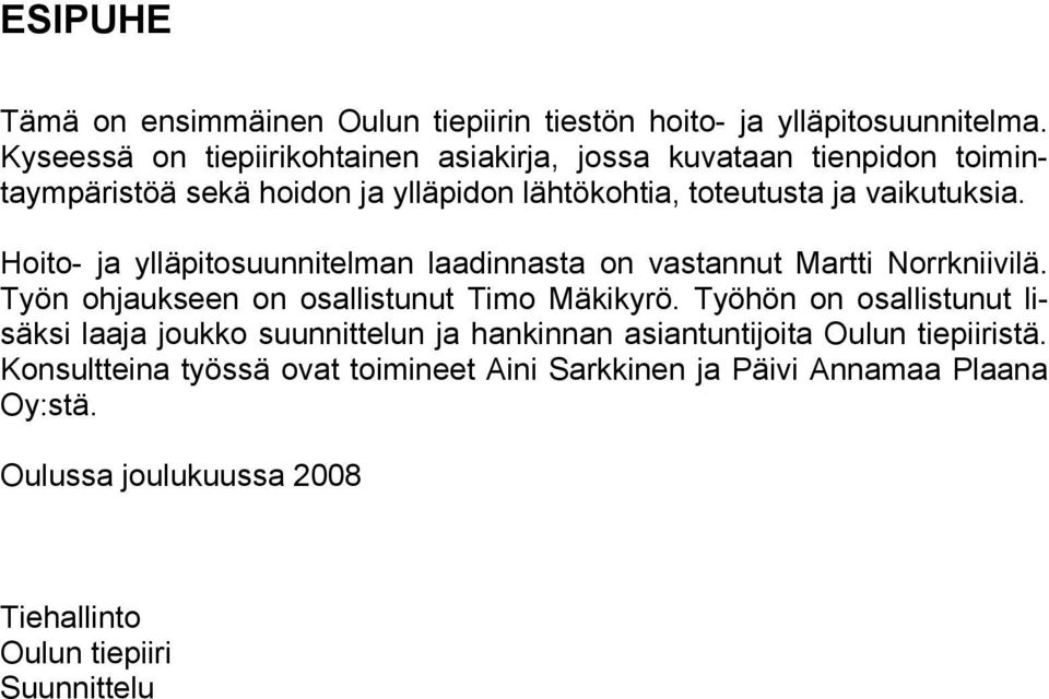 Hoito- ja ylläpitosuunnitelman laadinnasta on vastannut Martti Norrkniivilä. Työn ohjaukseen on osallistunut Timo Mäkikyrö.