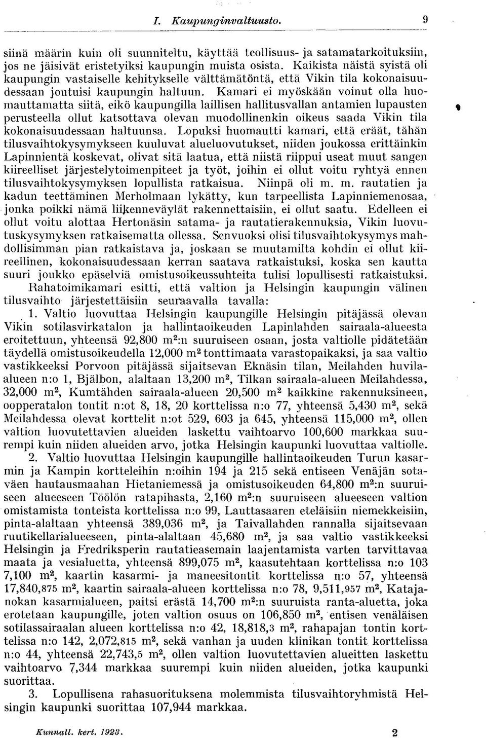 Kamari ei myöskään voinut olla huomauttamatta siitä, eikö kaupungilla laillisen hallitusvallan antamien lupausten % perusteella ollut katsottava olevan muodollinenkin oikeus saada Vikin tila