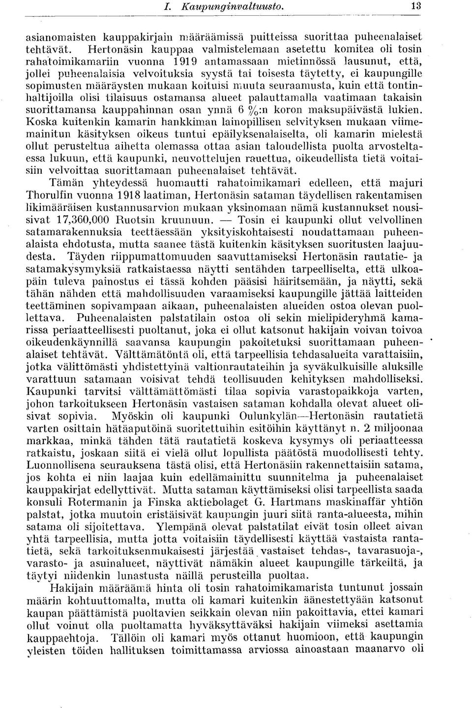 kaupungille sopimusten määräysten mukaan koituisi muuta seuraamusta, kuin että tontinhaltijoilla olisi tilaisuus ostamansa alueet palauttamalla vaatimaan takaisin suorittamansa kauppahinnan osan ynnä