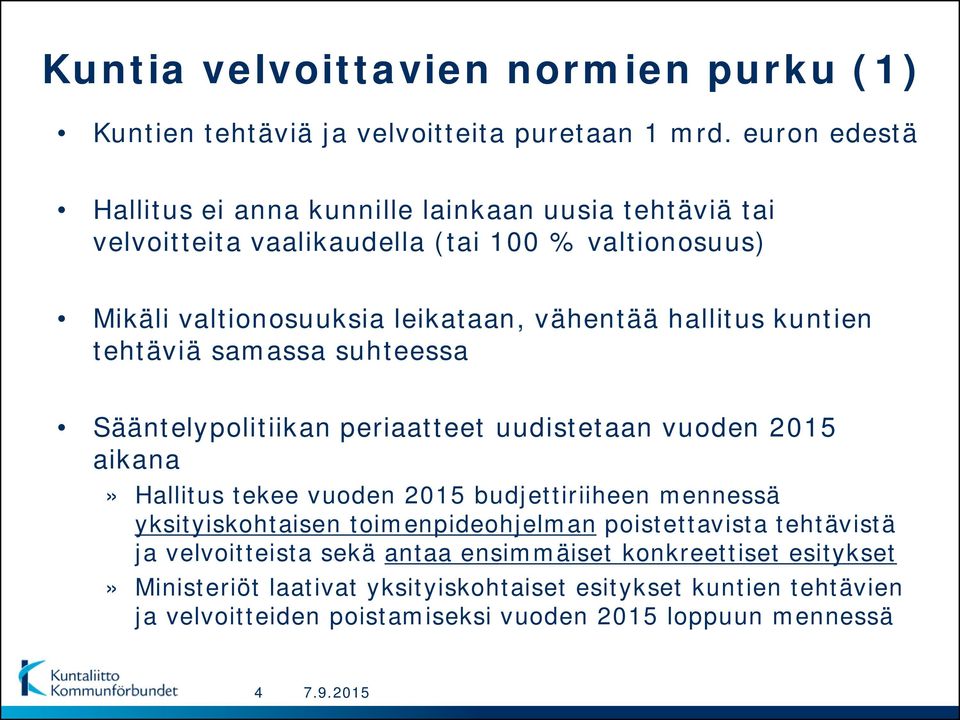 hallitus kuntien tehtäviä samassa suhteessa Sääntelypolitiikan periaatteet uudistetaan vuoden 2015 aikana» Hallitus tekee vuoden 2015 budjettiriiheen mennessä