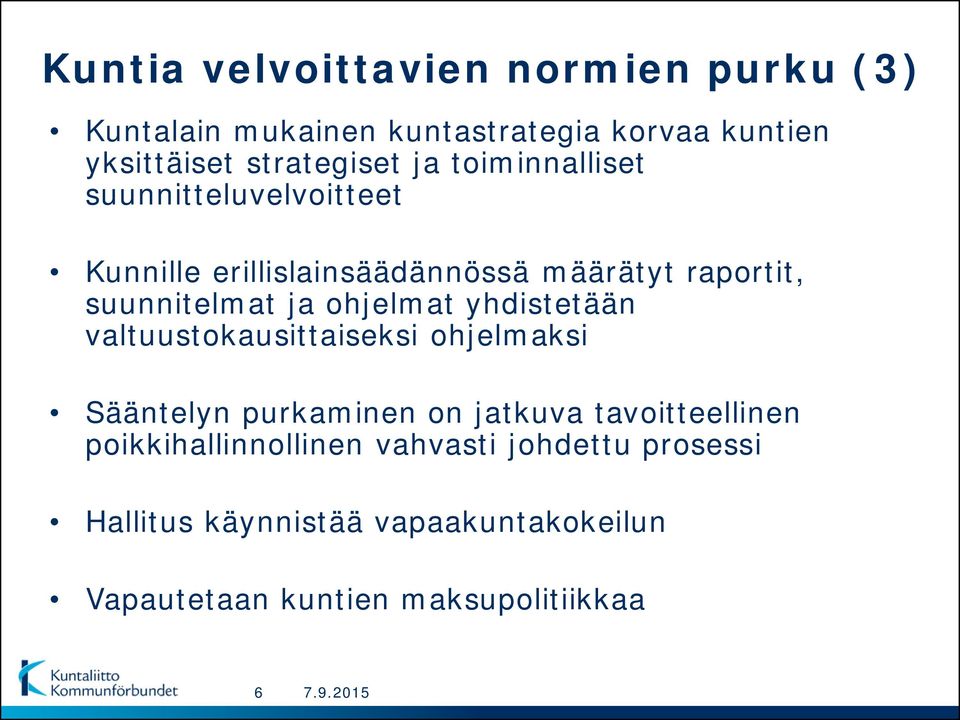 ohjelmat yhdistetään valtuustokausittaiseksi ohjelmaksi Sääntelyn purkaminen on jatkuva tavoitteellinen