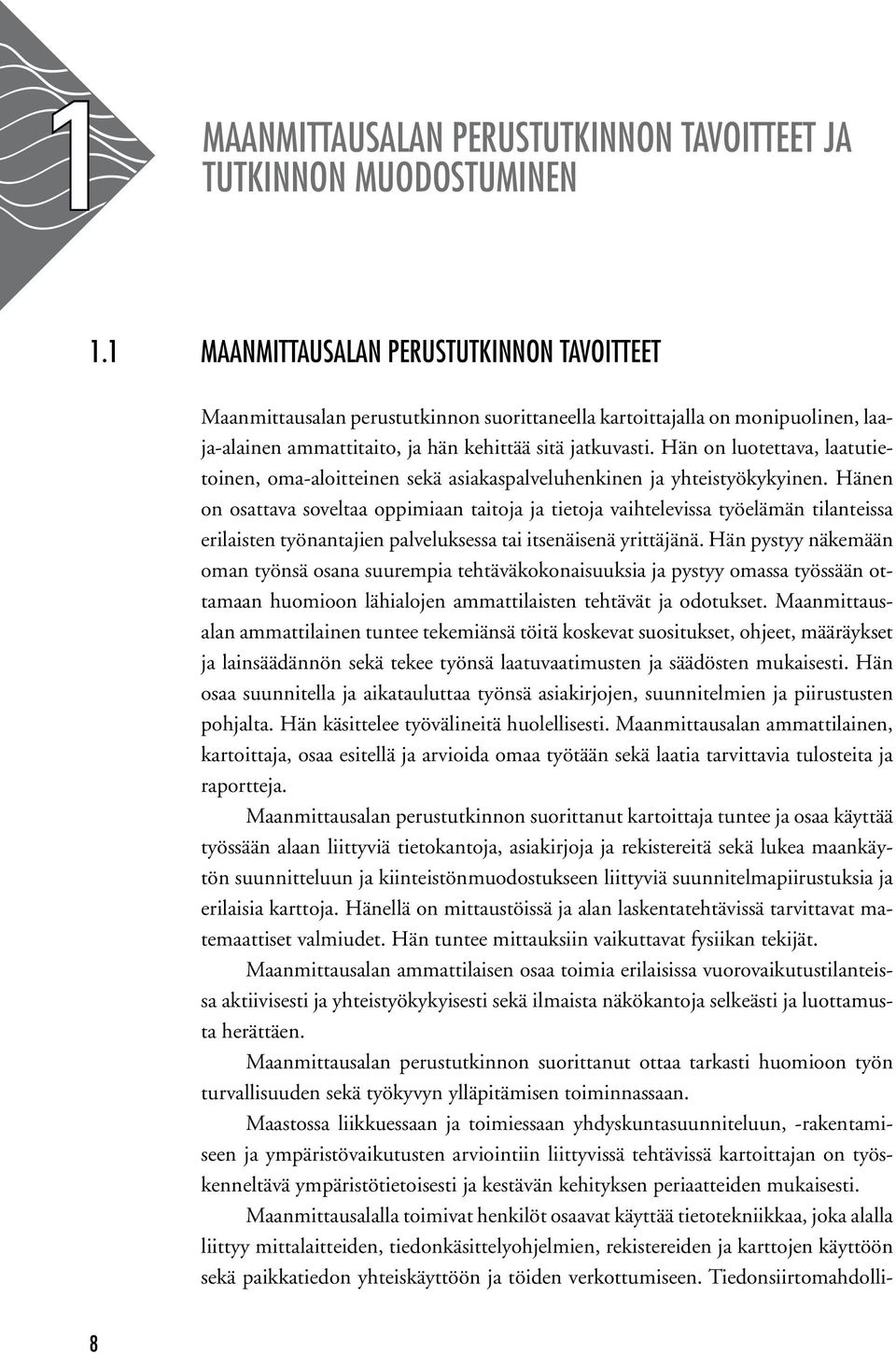 Hän on luotettava, laatutietoinen, oma-aloitteinen sekä asiakaspalveluhenkinen ja yhteistyökykyinen.