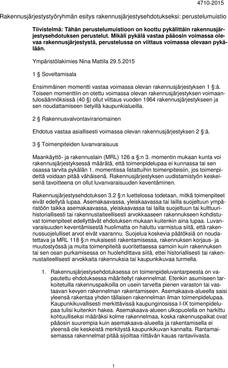 2015 1 Soveltamisala Ensimmäinen momentti vastaa voimassa olevan rakennusjärjestyksen 1 :ä.