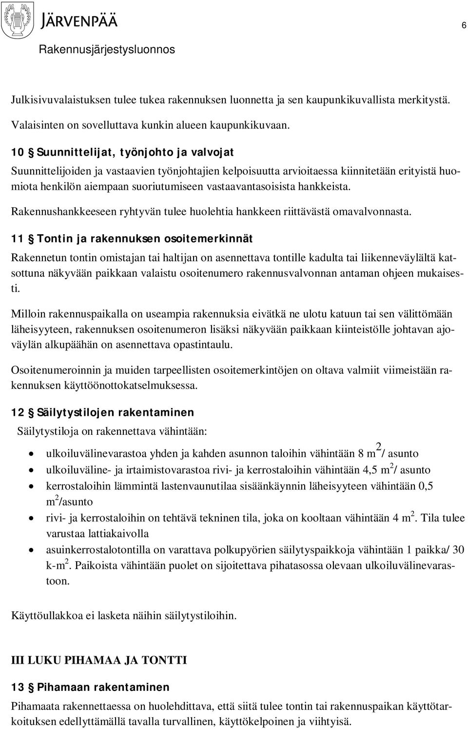 hankkeista. Rakennushankkeeseen ryhtyvän tulee huolehtia hankkeen riittävästä omavalvonnasta.