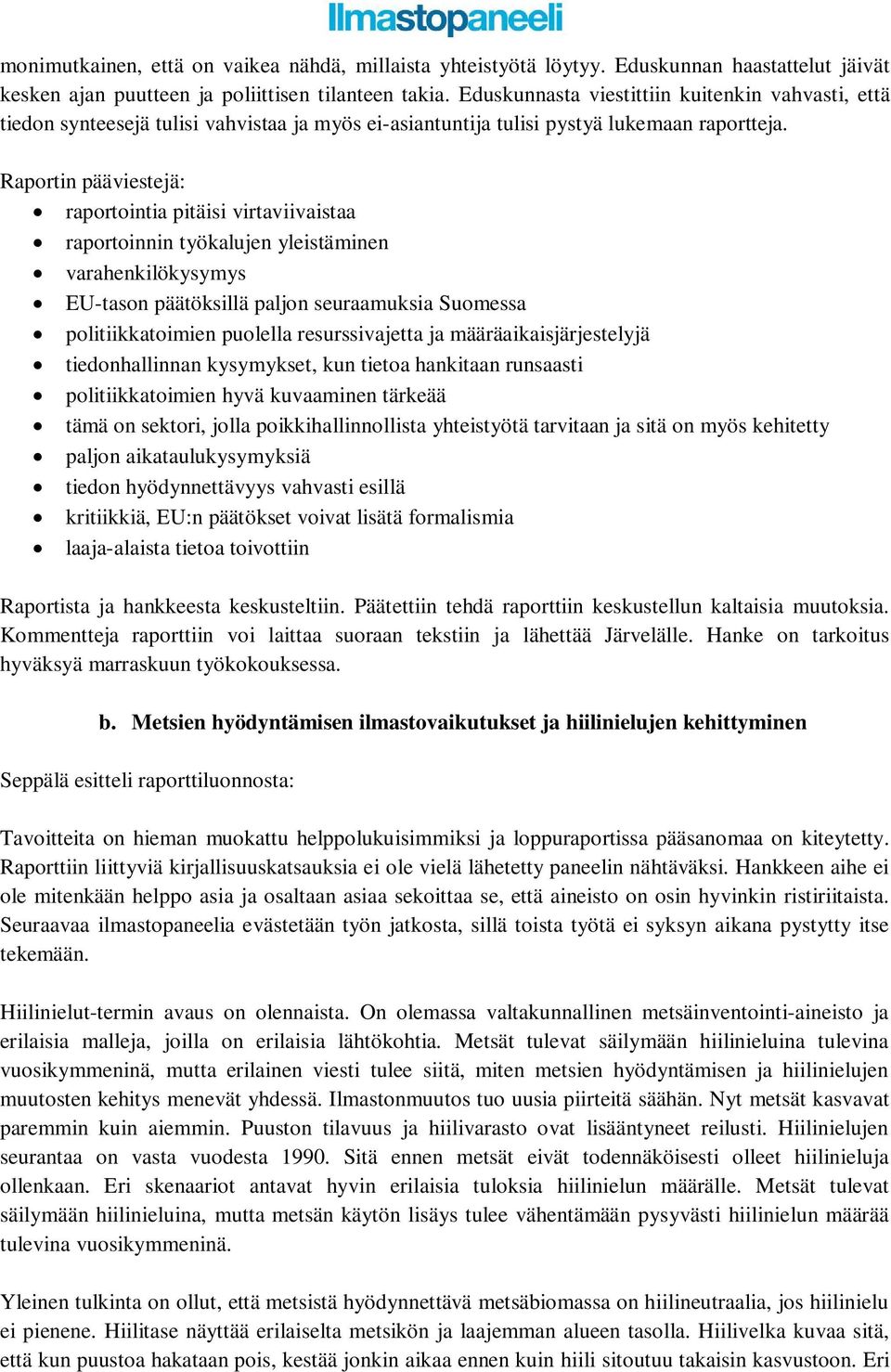 Raportin pääviestejä: raportointia pitäisi virtaviivaistaa raportoinnin työkalujen yleistäminen varahenkilökysymys EU-tason päätöksillä paljon seuraamuksia Suomessa politiikkatoimien puolella