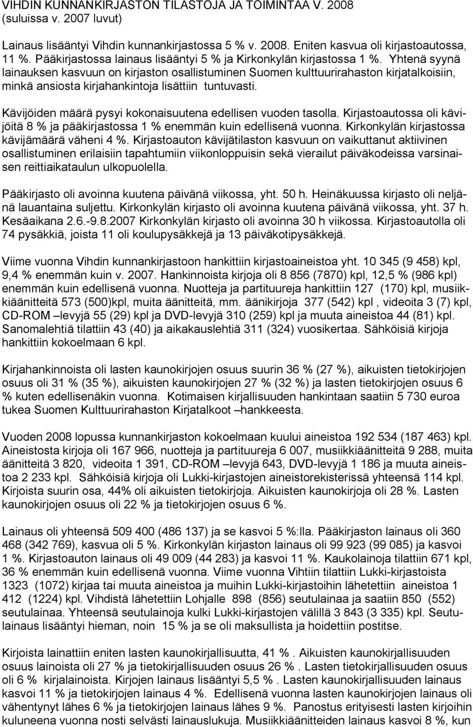 Yhtenä syynä lainauksen kasvuun on kirjaston osallistuminen Suomen kulttuurirahaston kirjatalkoisiin, minkä ansiosta kirjahankintoja lisättiin tuntuvasti.