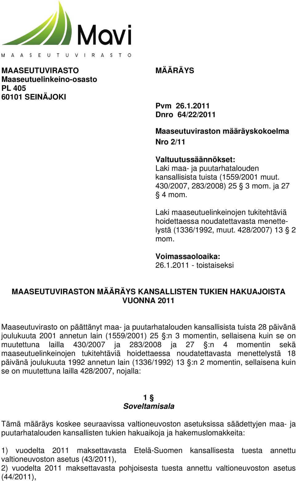 430/2007, 283/2008) 25 3 mom. ja 27 4 mom. Laki maaseutuelinkeinojen tukitehtäviä hoidettaessa noudatettavasta menettelystä (13