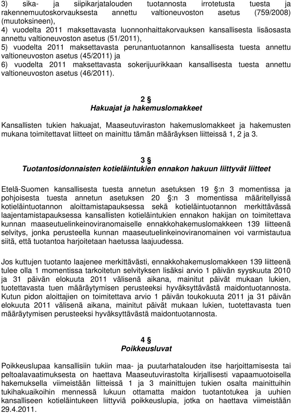 (45/2011) ja 6) vuodelta 2011 maksettavasta sokerijuurikkaan kansallisesta tuesta annettu valtioneuvoston asetus (46/2011).