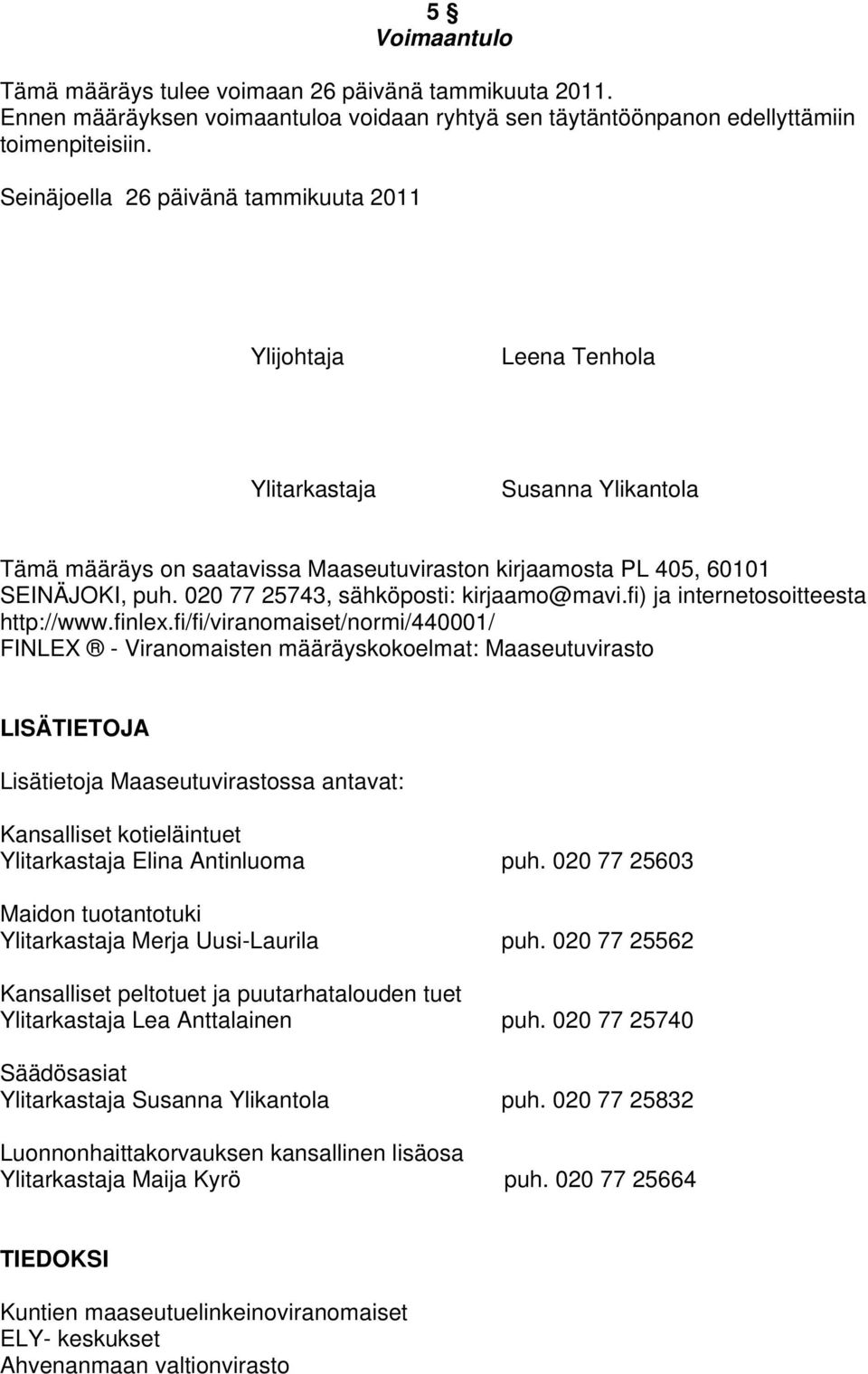 020 77 25743, sähköposti: kirjaamo@mavi.fi) ja internetosoitteesta http://www.finlex.