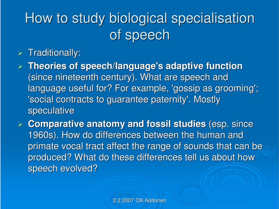 For example, 'gossip as grooming'; 'social contracts to guarantee paternity'.