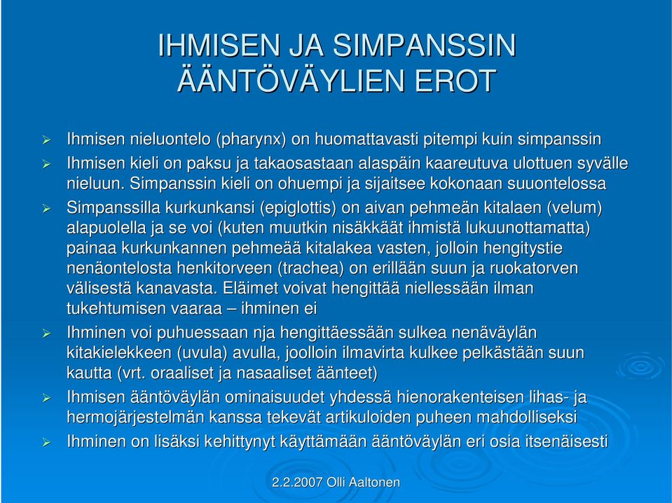 lukuunottamatta) painaa kurkunkannen pehmeää kitalakea vasten, jolloin hengitystie nenäontelosta henkitorveen (trachea) on erillää ään n suun ja ruokatorven välisestä kanavasta.