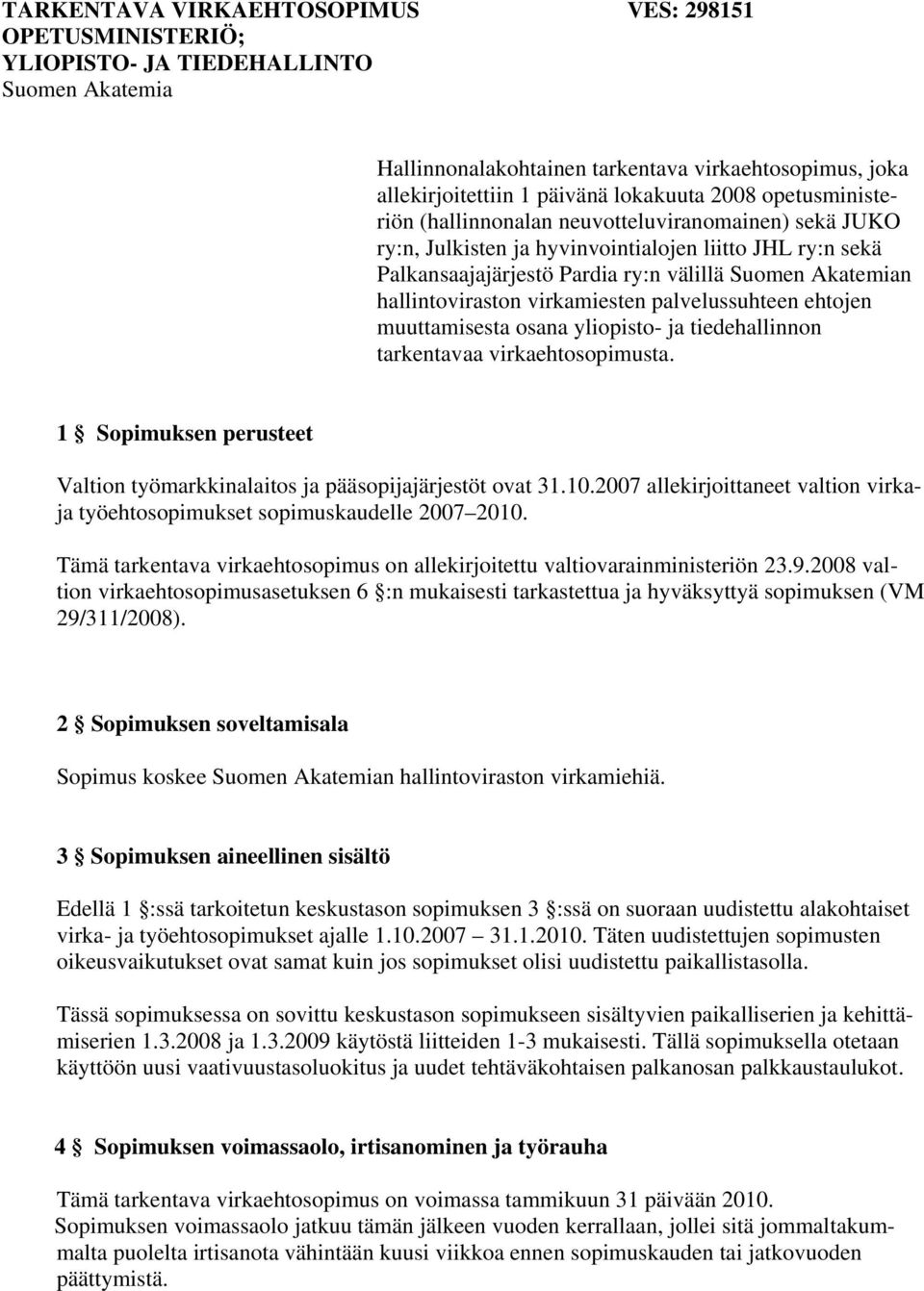 hallintoviraston virkamiesten palvelussuhteen ehtojen muuttamisesta osana yliopisto- ja tiedehallinnon tarkentavaa virkaehtosopimusta.