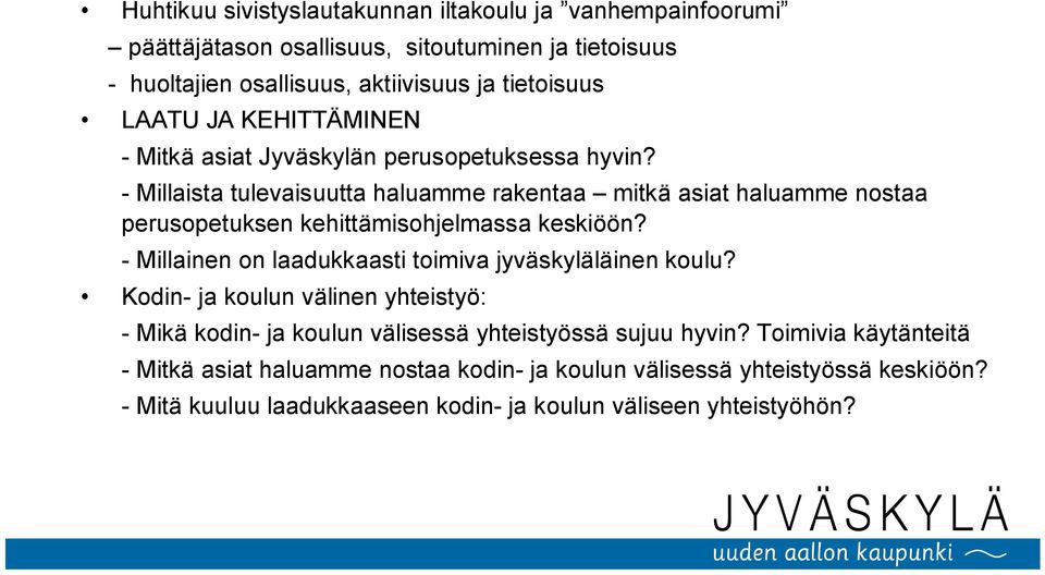 - Millaista tulevaisuutta haluamme rakentaa mitkä asiat haluamme nostaa perusopetuksen kehittämisohjelmassa keskiöön?