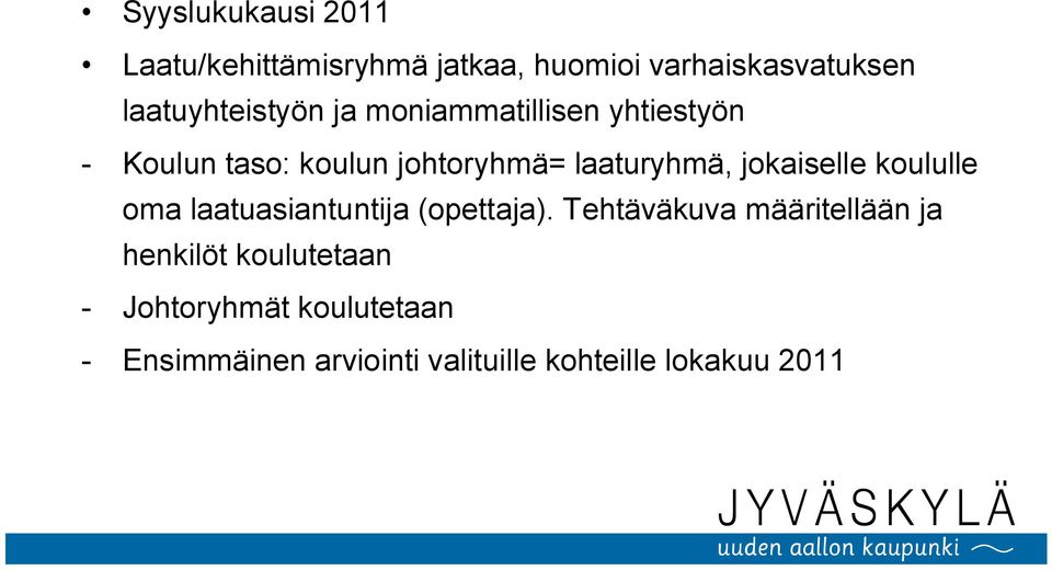 laaturyhmä, jokaiselle koululle oma laatuasiantuntija (opettaja).