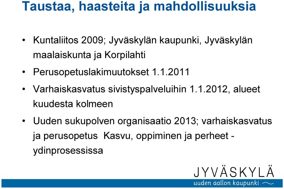 1.2011 Varhaiskasvatus sivistyspalveluihin 1.1.2012, alueet kuudesta kolmeen Uuden