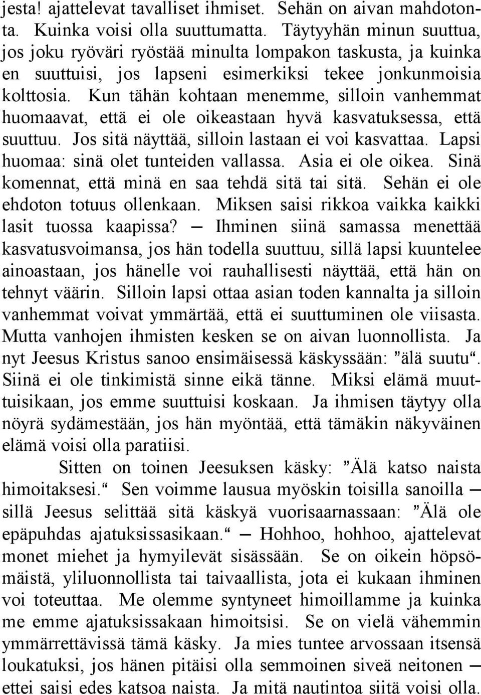 Kun tähän kohtaan menemme, silloin vanhemmat huomaavat, että ei ole oikeastaan hyvä kasvatuksessa, että suuttuu. Jos sitä näyttää, silloin lastaan ei voi kasvattaa.