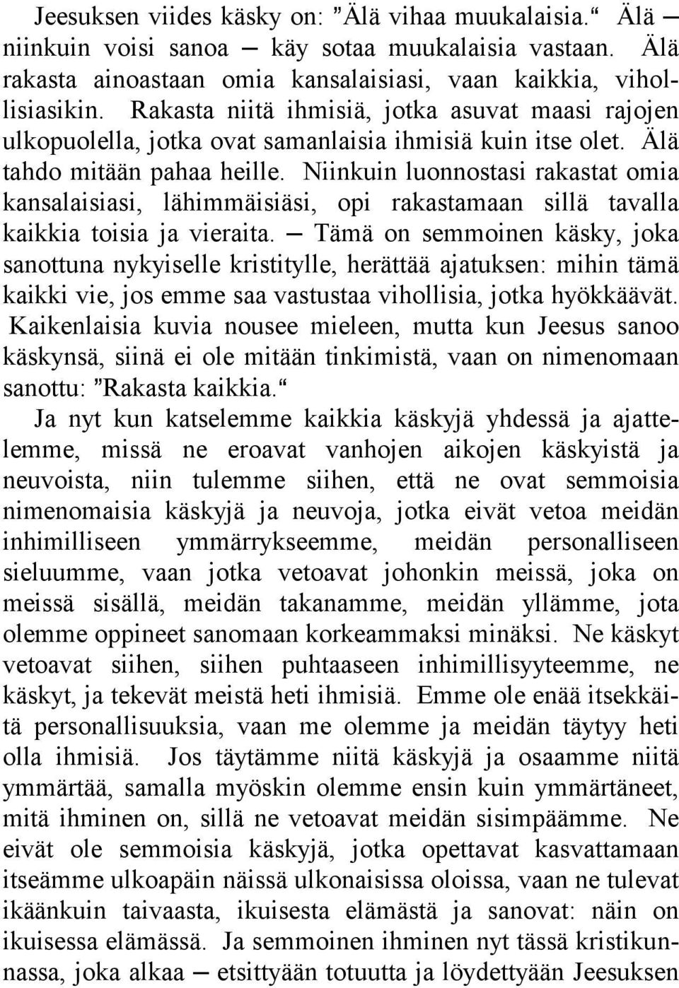 Niinkuin luonnostasi rakastat omia kansalaisiasi, lähimmäisiäsi, opi rakastamaan sillä tavalla kaikkia toisia ja vieraita.