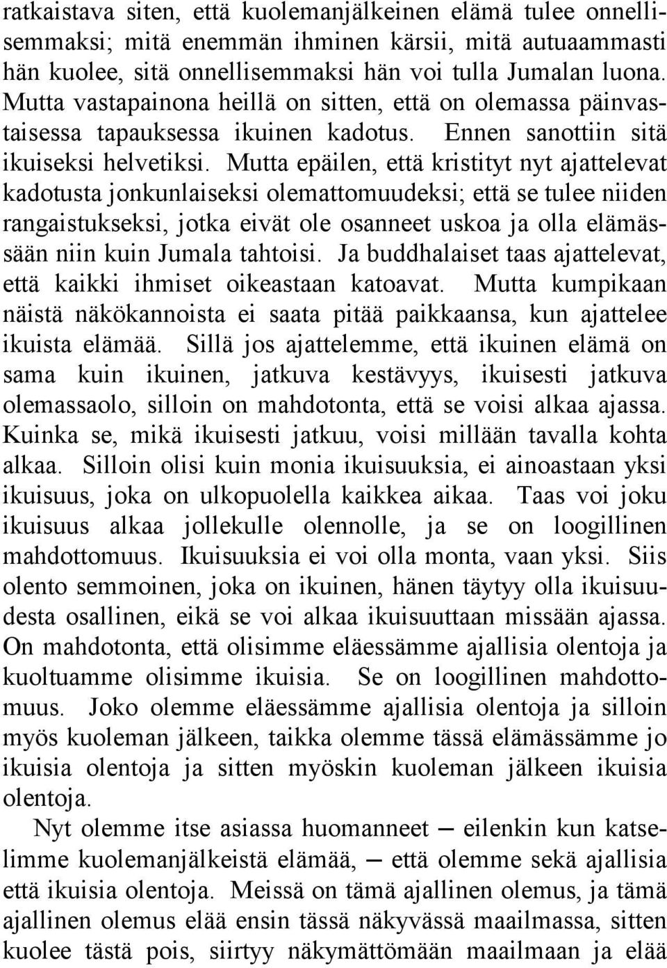 Mutta epäilen, että kristityt nyt ajattelevat kadotusta jonkunlaiseksi olemattomuudeksi; että se tulee niiden rangaistukseksi, jotka eivät ole osanneet uskoa ja olla elämässään niin kuin Jumala