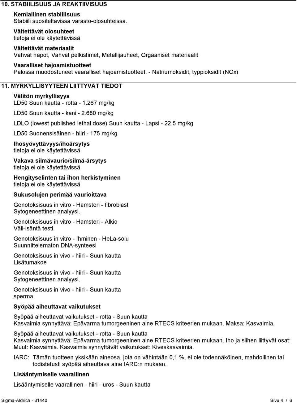 - Natriumoksidit, typpioksidit (NOx) 11. MYRKYLLISYYTEEN LIITTYVÄT TIEDOT Välitön myrkyllisyys LD50 Suun kautta - rotta - 1.267 mg/kg LD50 Suun kautta - kani - 2.