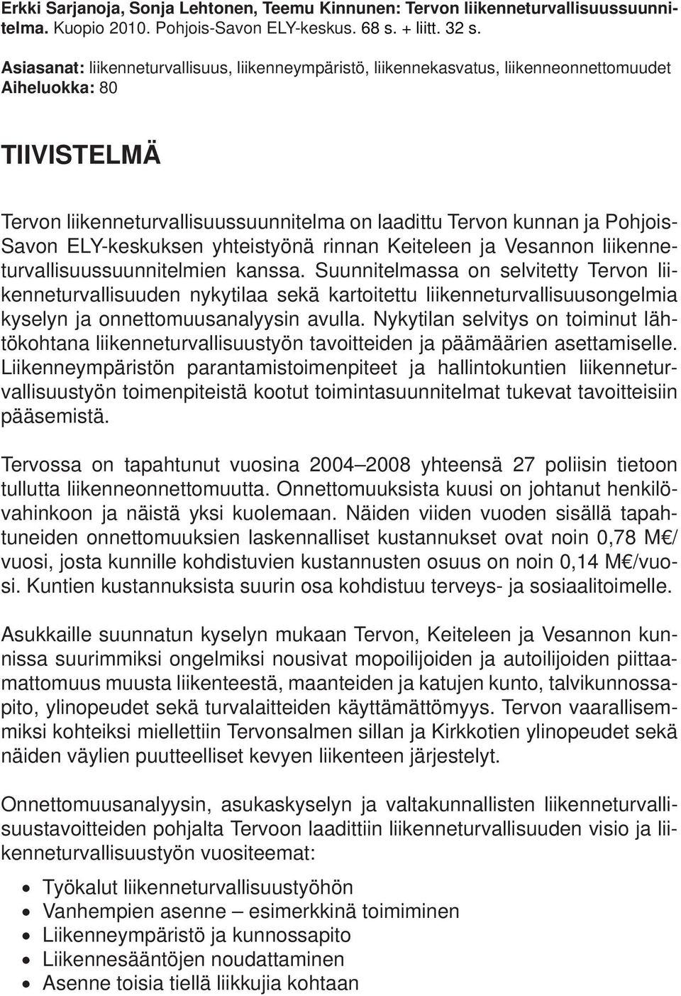 Savon ELY-keskuksen yhteistyönä rinnan Keiteleen ja Vesannon liikenneturvallisuussuunnitelmien kanssa.