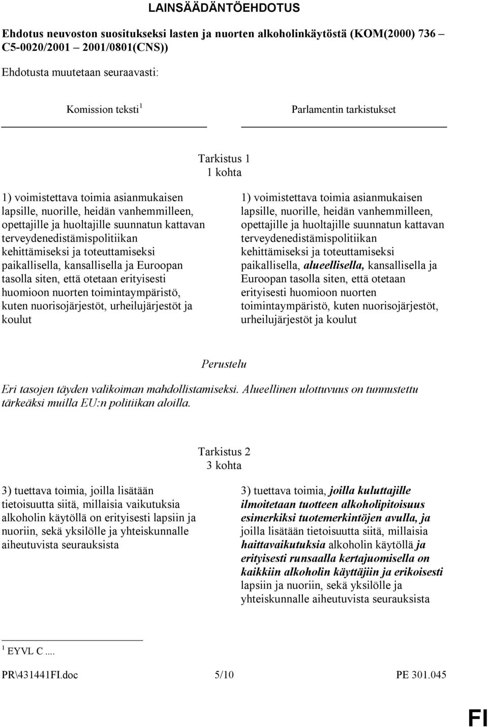 kehittämiseksi ja toteuttamiseksi paikallisella, kansallisella ja Euroopan tasolla siten, että otetaan erityisesti huomioon nuorten toimintaympäristö, kuten nuorisojärjestöt, urheilujärjestöt ja