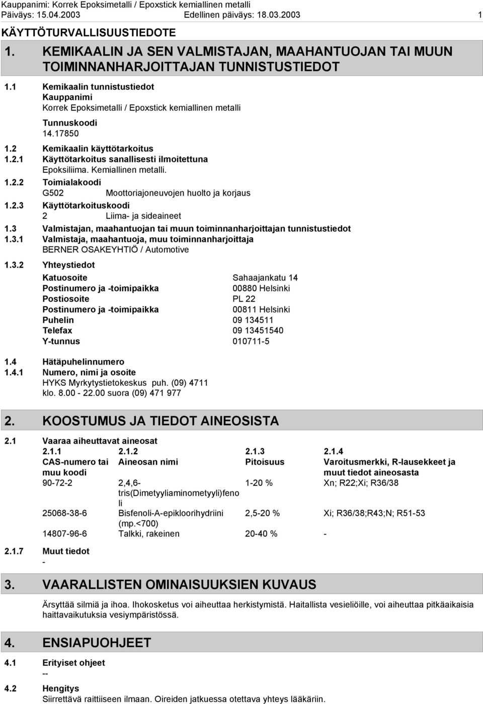 Kemiallinen metalli. 1.2.2 Toimialakoodi G502 Moottoriajoneuvojen huolto ja korjaus 1.2.3 Käyttötarkoituskoodi 2 Liima ja sideaineet 1.