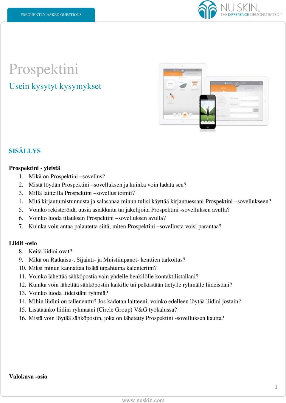 Voinko rekisteröidä uusia asiakkaita tai jakelijoita Prospektini -sovelluksen avulla? 6. Voinko luoda tilauksen Prospektini sovelluksen avulla? 7.