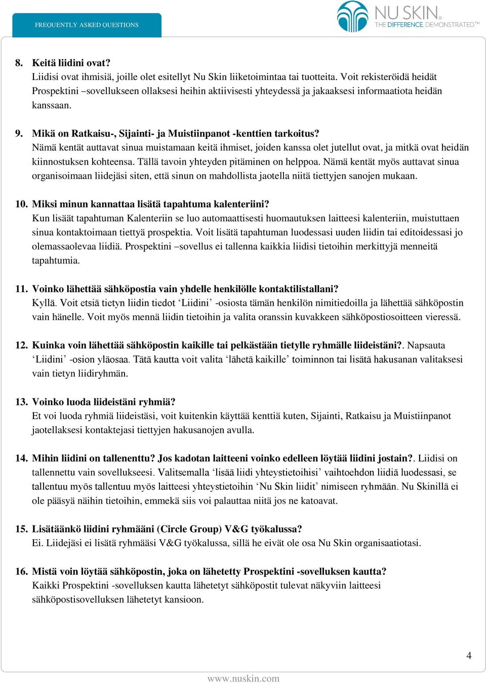 Mikä on Ratkaisu-, Sijainti- ja Muistiinpanot -kenttien tarkoitus? Nämä kentät auttavat sinua muistamaan keitä ihmiset, joiden kanssa olet jutellut ovat, ja mitkä ovat heidän kiinnostuksen kohteensa.