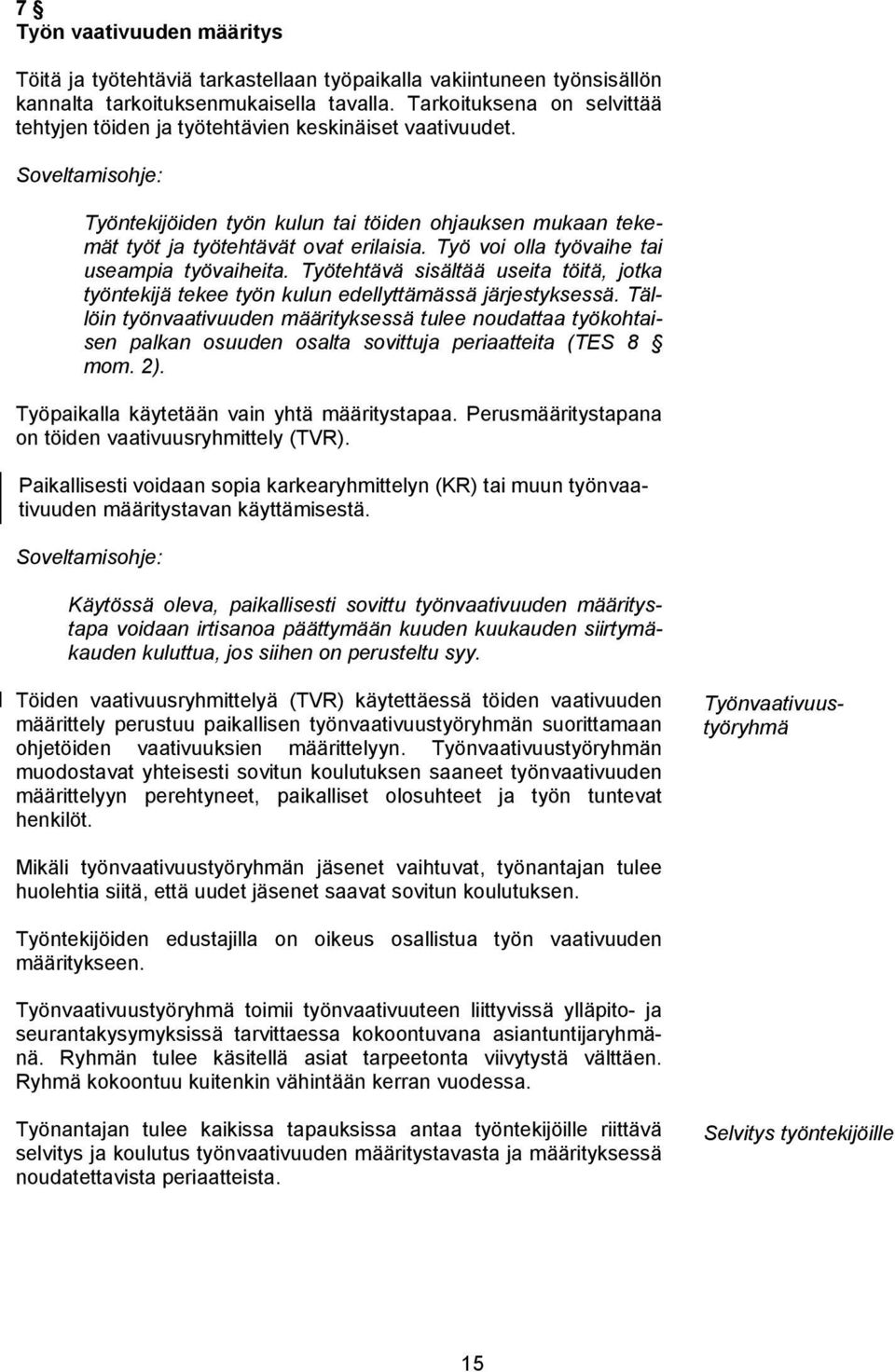 Työ voi olla työvaihe tai useampia työvaiheita. Työtehtävä sisältää useita töitä, jotka työntekijä tekee työn kulun edellyttämässä järjestyksessä.