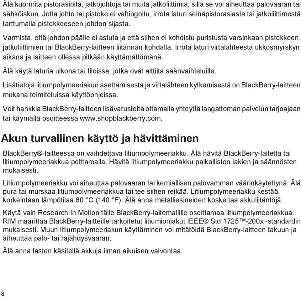 Varmista, että johdon päälle ei astuta ja että siihen ei kohdistu puristusta varsinkaan pistokkeen, jatkoliittimien tai BlackBerry-laitteen liitännän kohdalla.