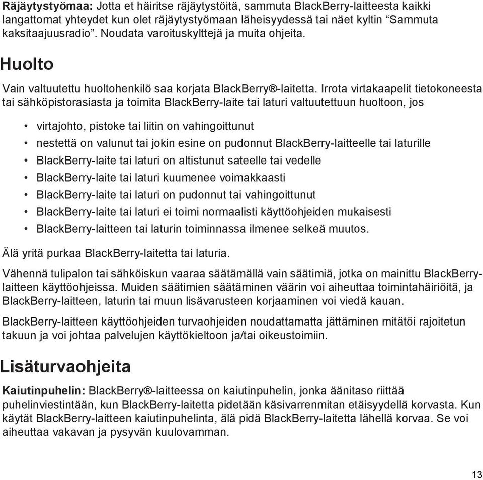 Irrota virtakaapelit tietokoneesta tai sähköpistorasiasta ja toimita BlackBerry-laite tai laturi valtuutettuun huoltoon, jos virtajohto, pistoke tai liitin on vahingoittunut nestettä on valunut tai