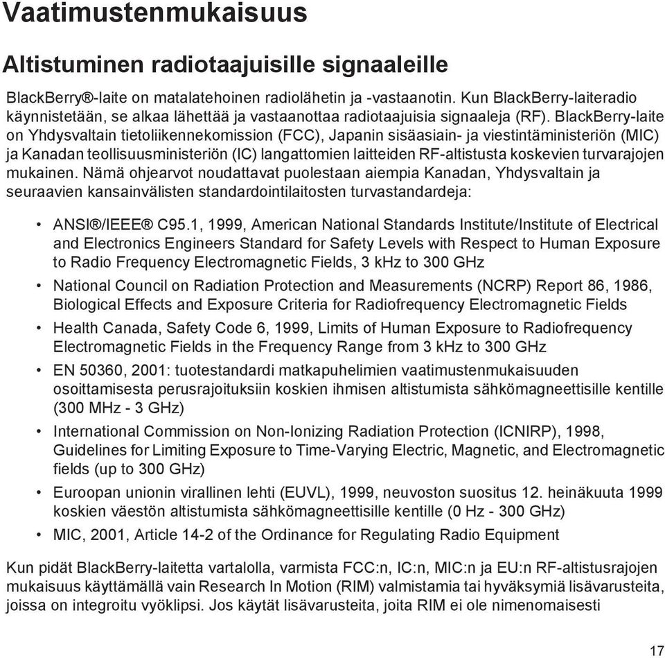 BlackBerry-laite on Yhdysvaltain tietoliikennekomission (FCC), Japanin sisäasiain- ja viestintäministeriön (MIC) ja Kanadan teollisuusministeriön (IC) langattomien laitteiden RF-altistusta koskevien