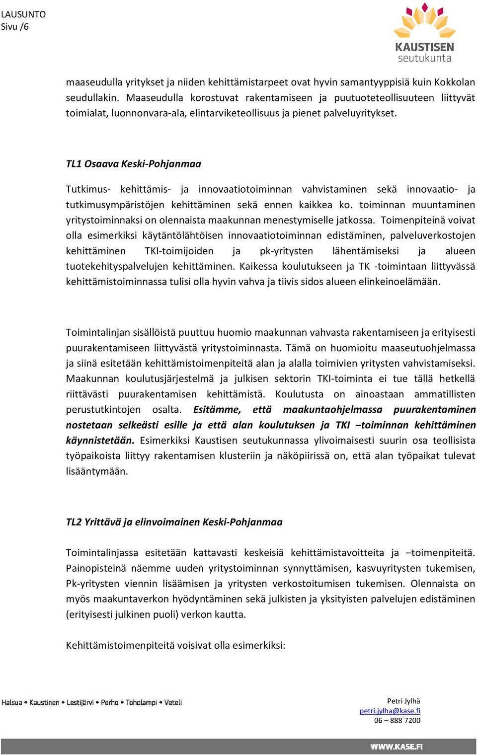 TL1 Osaava Keski-Pohjanmaa Tutkimus- kehittämis- ja innovaatiotoiminnan vahvistaminen sekä innovaatio- ja tutkimusympäristöjen kehittäminen sekä ennen kaikkea ko.