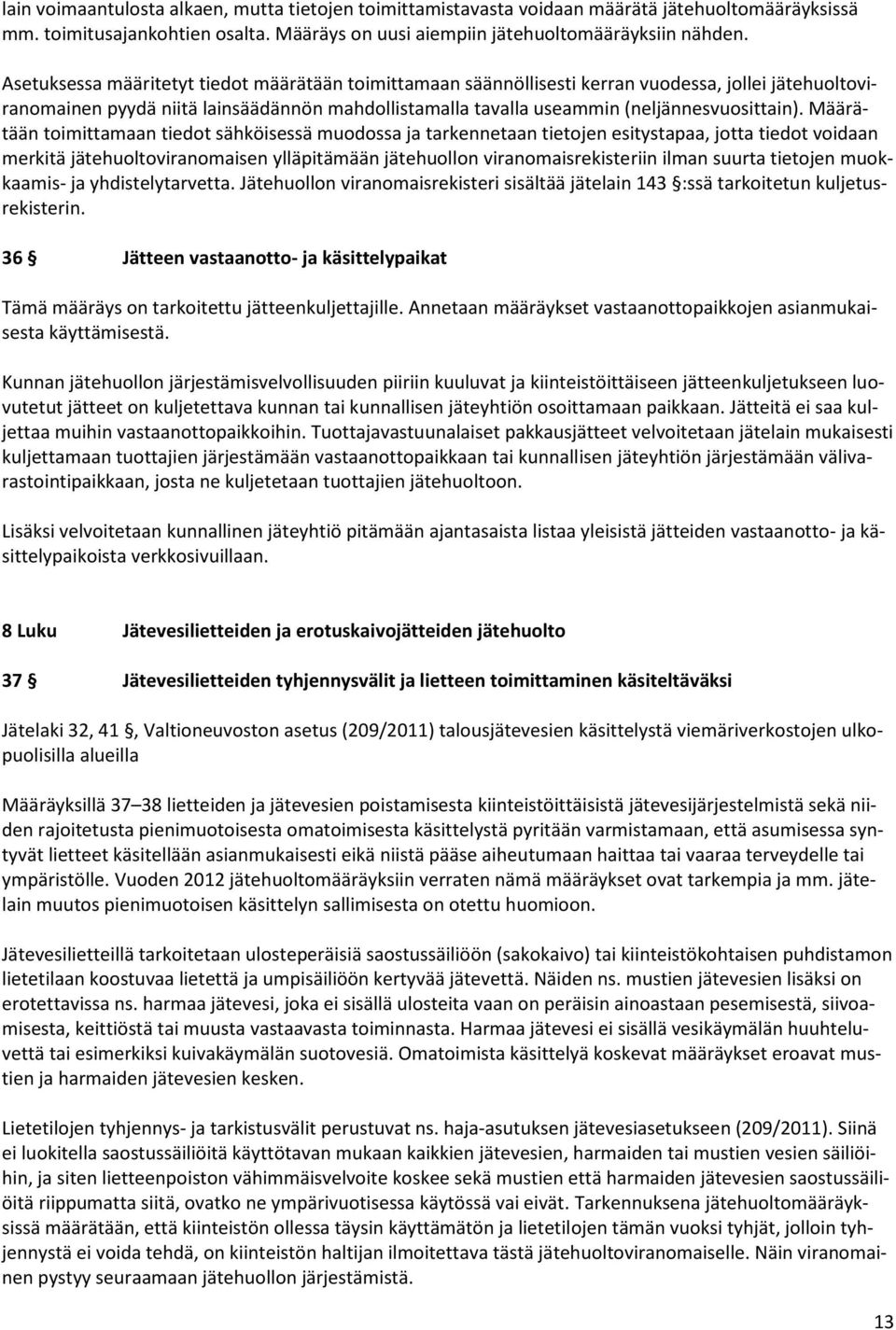 Määrätään toimittamaan tiedot sähköisessä muodossa ja tarkennetaan tietojen esitystapaa, jotta tiedot voidaan merkitä jätehuoltoviranomaisen ylläpitämään jätehuollon viranomaisrekisteriin ilman