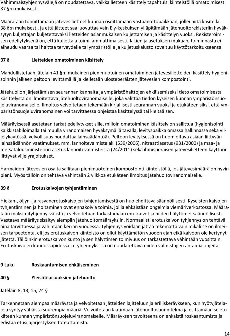 jätehuoltorekisteriin hyväksytyn kuljettajan kuljetettavaksi lietteiden asianmukaisen kuljettamisen ja käsittelyn vuoksi.