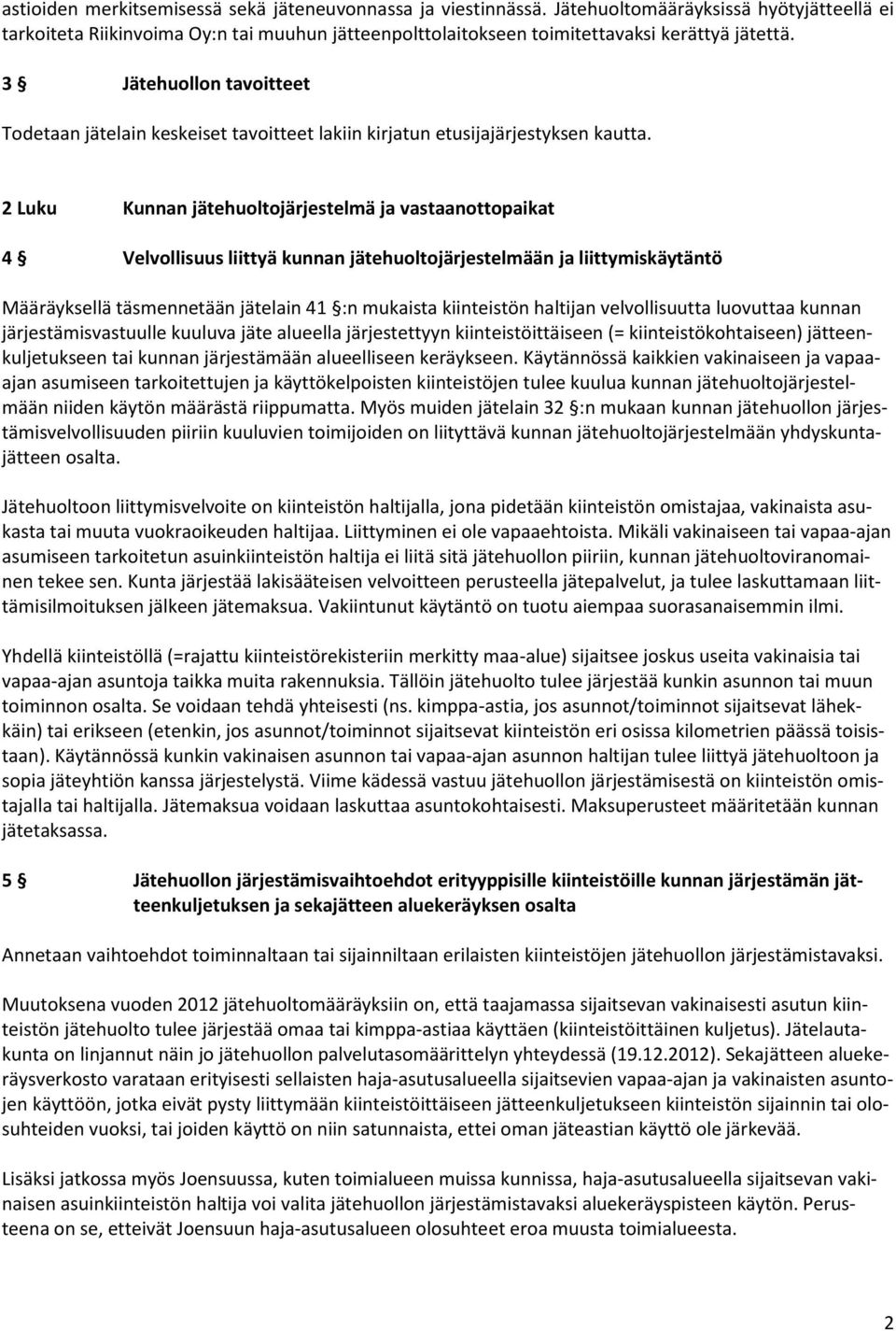 3 Jätehuollon tavoitteet Todetaan jätelain keskeiset tavoitteet lakiin kirjatun etusijajärjestyksen kautta.