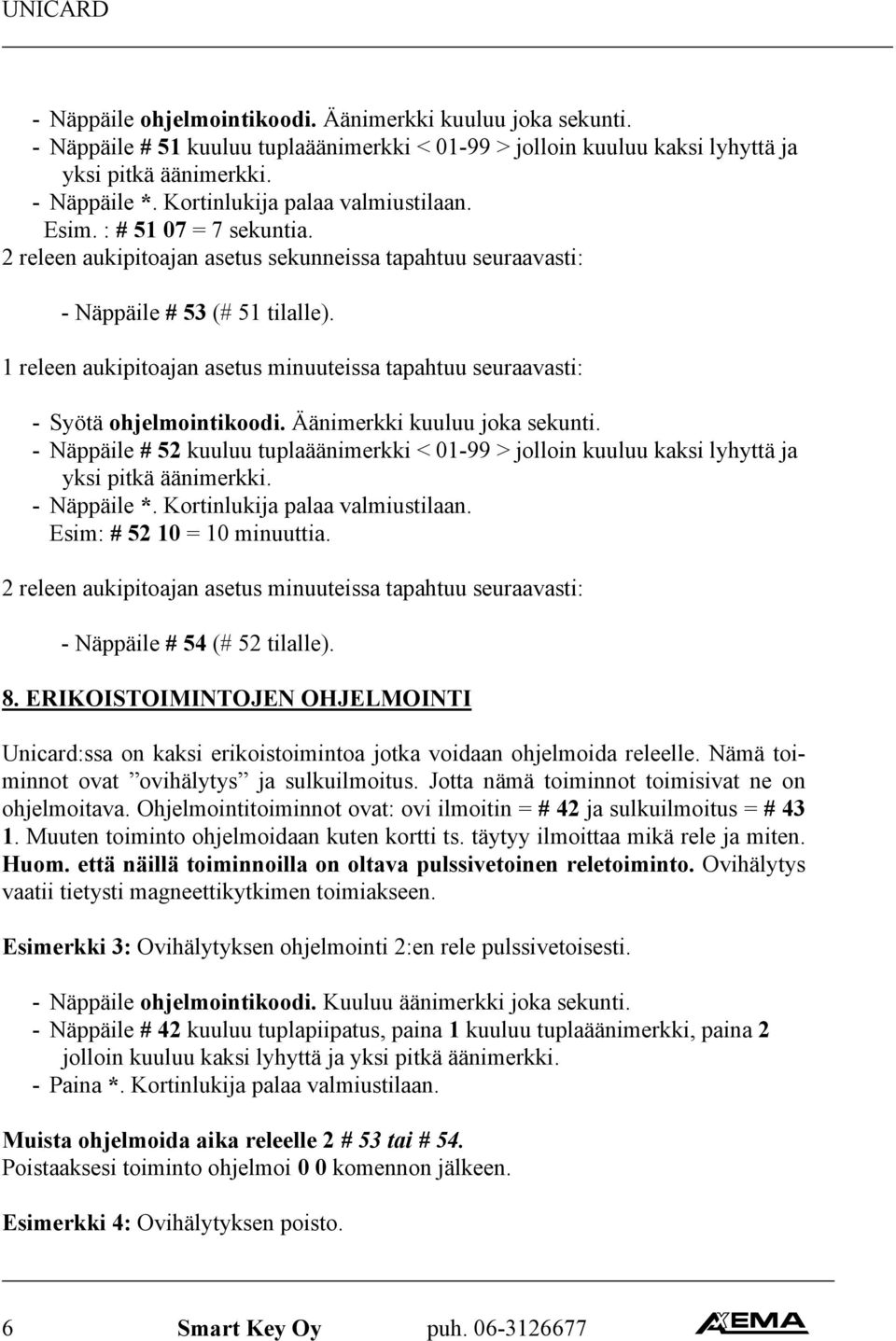 1 releen aukipitoajan asetus minuuteissa tapahtuu seuraavasti: - Syötä ohjelmointikoodi. Äänimerkki kuuluu joka sekunti.