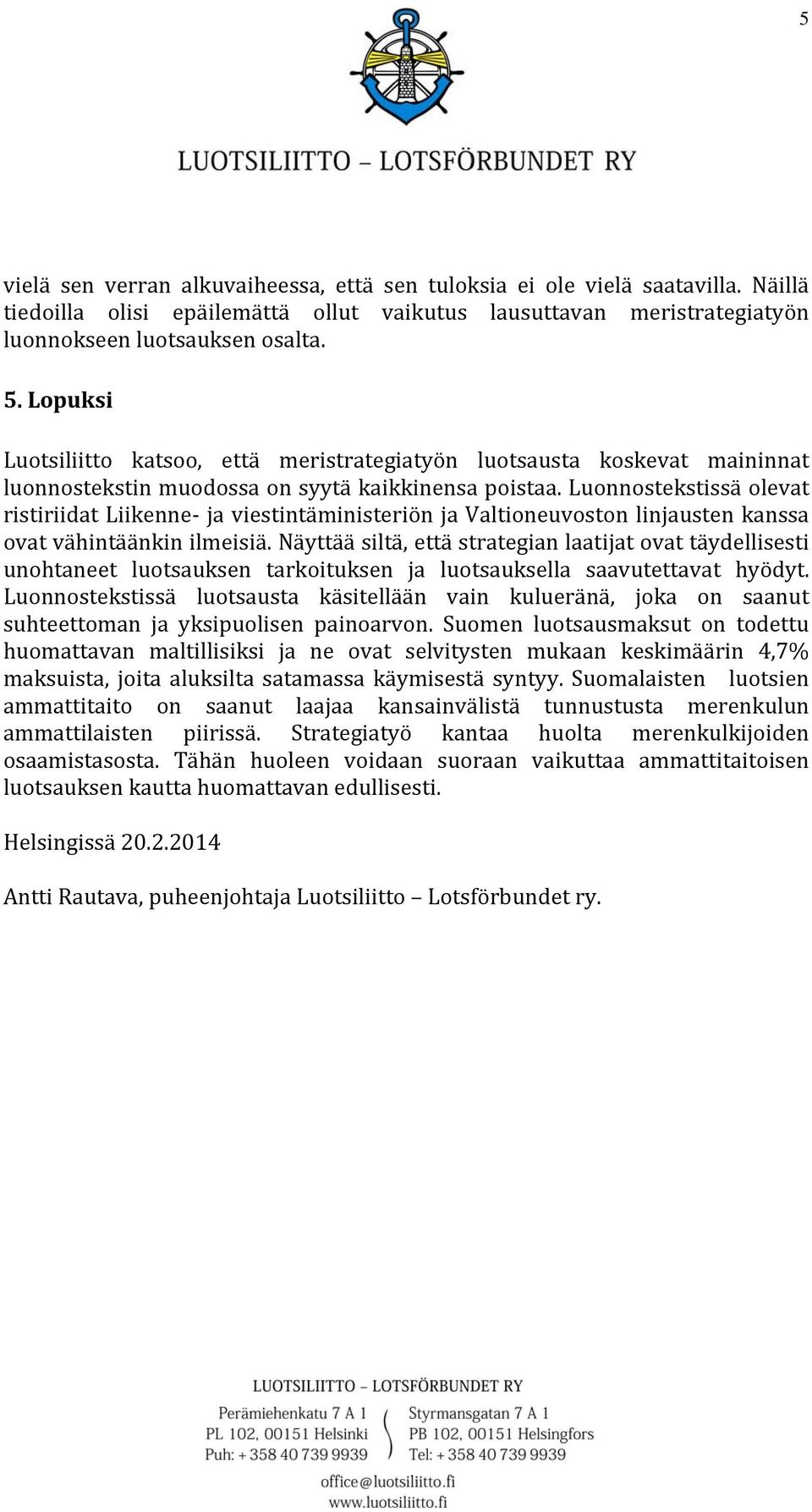 Luonnostekstissä olevat ristiriidat Liikenne ja viestintäministeriön ja Valtioneuvoston linjausten kanssa ovat vähintäänkin ilmeisiä.