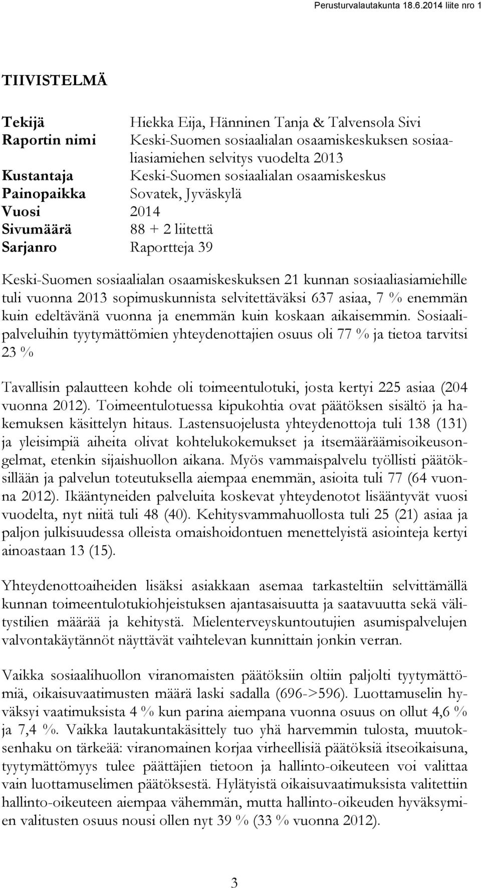 vuonna 2013 sopimuskunnista selvitettäväksi 637 asiaa, 7 % enemmän kuin edeltävänä vuonna ja enemmän kuin koskaan aikaisemmin.