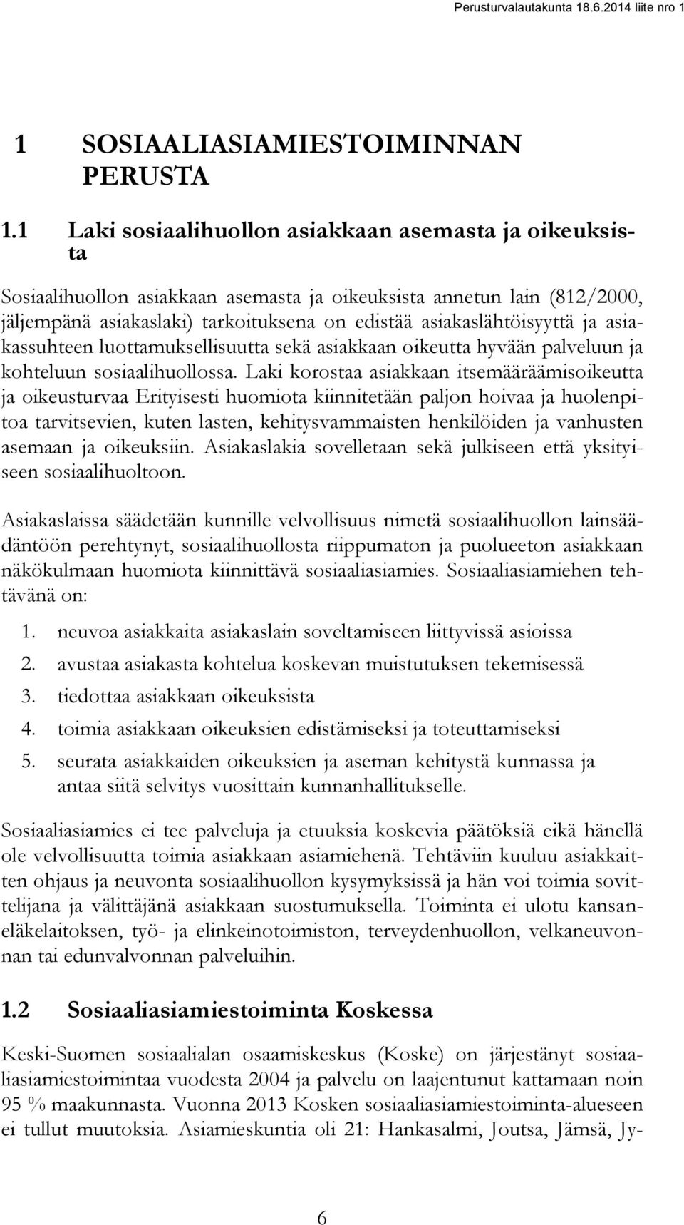 ja asiakassuhteen luottamuksellisuutta sekä asiakkaan oikeutta hyvään palveluun ja kohteluun sosiaalihuollossa.